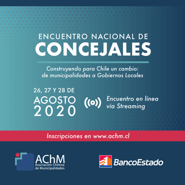 Encuentro Nacional de Concejales 2020: «Construyendo para Chile un cambio: de municipalidades a Gobiernos Locales»